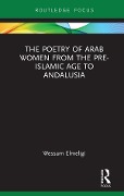 Cover-Bild zum Titel 'The Poetry of Arab Women from the Pre-Islamic Age to Andalusia' von 'Wessam Elmeligi'