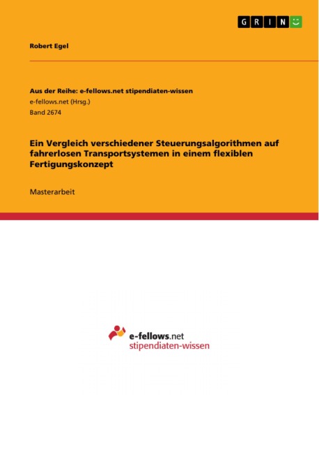 Ein Vergleich verschiedener Steuerungsalgorithmen auf fahrerlosen Transportsystemen in einem flexiblen Fertigungskonzept - Robert Egel