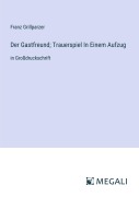 Cover-Bild zum Titel 'Der Gastfreund; Trauerspiel In Einem Aufzug' von 'Franz Grillparzer'