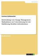 Cover-Bild zum Titel 'Entwicklung von Change Management Maßnahmen zur Unterstützung bei der Einführung flexibler Arbeitsformen' von 'Corinna Schönweiler'