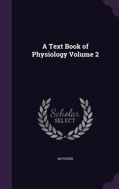 A Text Book of Physiology Volume 2 - M. Foster