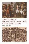 Cover-Bild zum Titel 'History of Military Occupation from 1792 to 1914' von 'Peter M. R. Stirk'