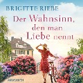 Cover-Bild zum Titel 'Der Wahnsinn, den man Liebe nennt' von 'Brigitte Riebe'