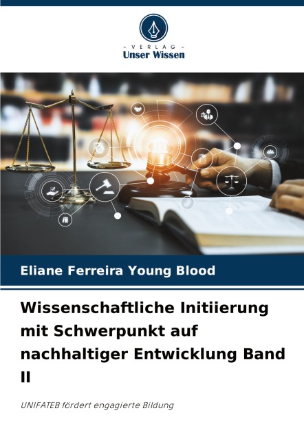 Wissenschaftliche Initiierung mit Schwerpunkt auf nachhaltiger Entwicklung Band II - Eliane Ferreira Young Blood