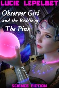 Cover-Bild zum Titel 'Observer Girl and the Riddle of The Pink' von 'Lucie Lepelbet'
