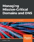 Cover-Bild zum Titel 'Managing Mission - Critical Domains and DNS' von 'Mark E. Jeftovic'