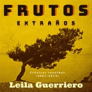 Cover-Bild zum Titel 'Frutos extraños. (Crónicas reunidas 2001-2019)' von 'Leila Guerriero'