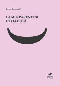 La mia parentesi di felicità - Imma Luccarelli