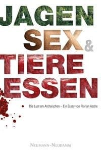 Jagen, Sex und Tiere essen - Florian Asche