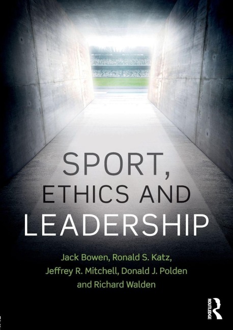 Sport, Ethics and Leadership - Jack Bowen, Ronald S. Katz, Jeffrey R. Mitchell