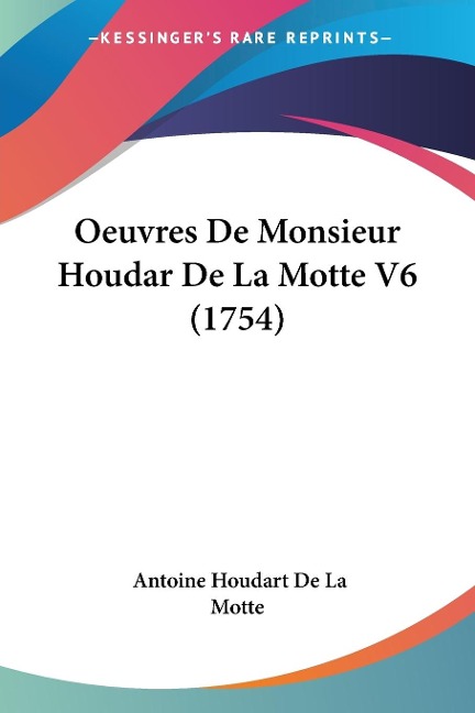 Oeuvres De Monsieur Houdar De La Motte V6 (1754) - Antoine Houdart De La Motte