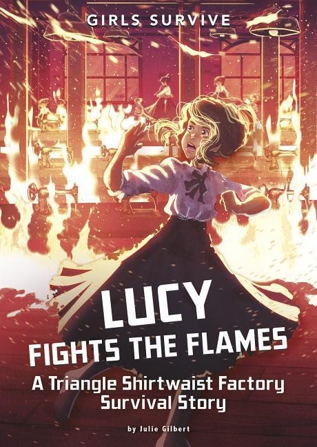 Lucy Fights the Flames: A Triangle Shirtwaist Factory Survival Story - Julie Gilbert