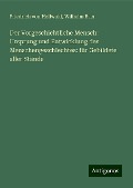 Der Vorgeschichtliche Mensch: Ursprung und Entwicklung des Menschengeschlechtes: für Gebildete aller Stände - Friedrich Von Hellwald, Wilhelm Baer