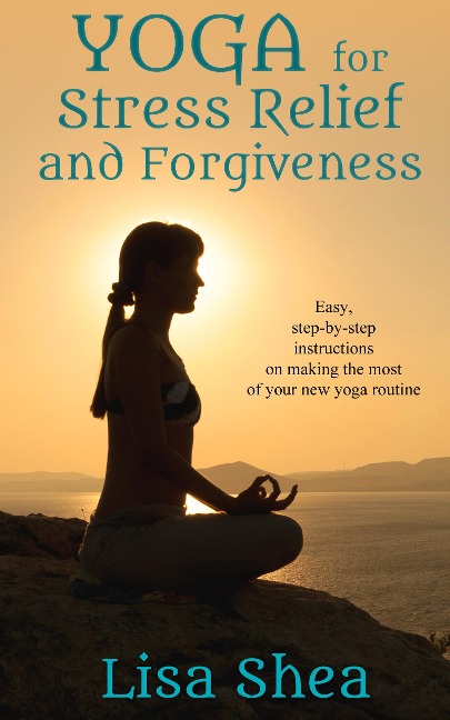 Yoga for Stress Relief and Forgiveness - Lisa Shea
