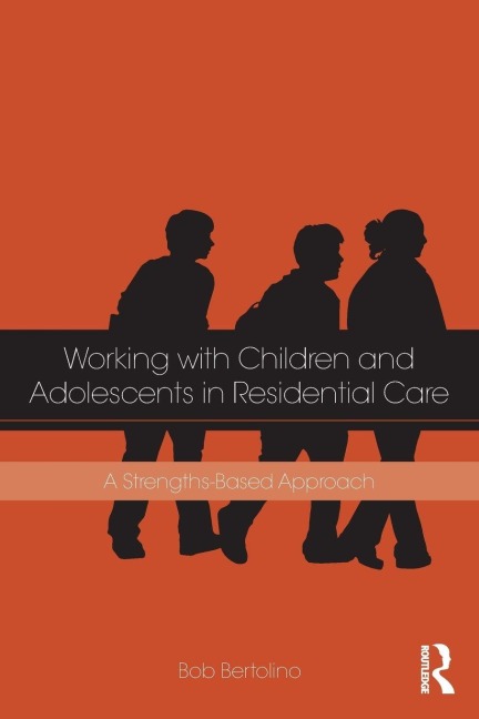Working with Children and Adolescents in Residential Care - Bob Bertolino