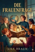 Cover-Bild zum Titel 'Die Frauenfrage: ihre geschichtliche Entwicklung und wirtschaftliche Seite' von 'Lily Braun'