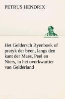 Het Geldersch Byenboek of pratyk der byen, langs den kant der Maes, Peel en Niers, in het overkwartier van Gelderland - Petrus Hendrix