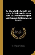 Cover-Bild zum Titel 'Le Châtelet De Paris Et Les Abus De Sa Procédure Aux Xive Et Xve Siècles D'après Les Documents Récemment Publiés' von 'Ernest Désiré Glasson'