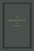 Cover-Bild zum Titel 'Die Dampfturbinen mit einem Anhange über die Aussichten der Wärmekraftmaschinen und über die Gasturbine' von 'A. Stodola'
