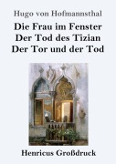 Cover-Bild zum Titel 'Die Frau im Fenster / Der Tod des Tizian / Der Tor und der Tod (Großdruck)' von 'Hugo Von Hofmannsthal'