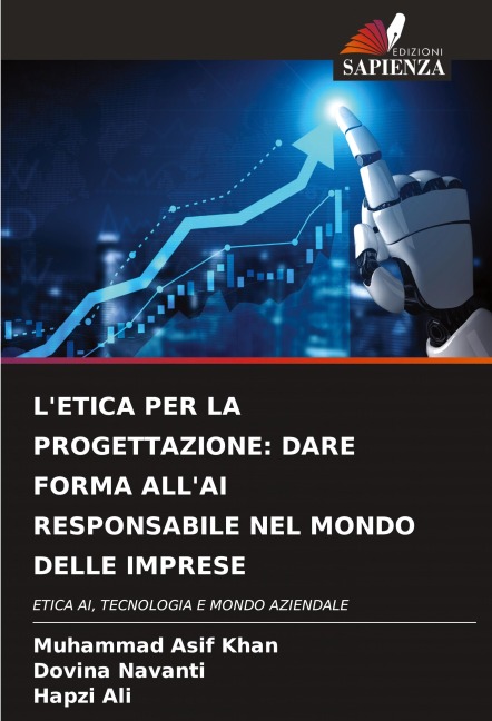 L'ETICA PER LA PROGETTAZIONE: DARE FORMA ALL'AI RESPONSABILE NEL MONDO DELLE IMPRESE - Muhammad Asif Khan, Dovina Navanti, Hapzi Ali