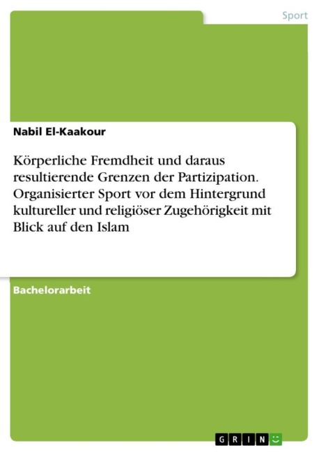 Körperliche Fremdheit und daraus resultierende Grenzen der Partizipation. Organisierter Sport vor dem Hintergrund kultureller und religiöser Zugehörigkeit mit Blick auf den Islam - Nabil El-Kaakour