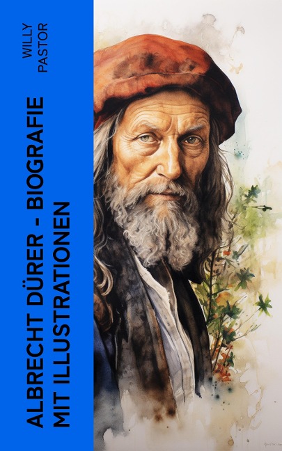 Albrecht Dürer - Biografie mit Illustrationen - Willy Pastor