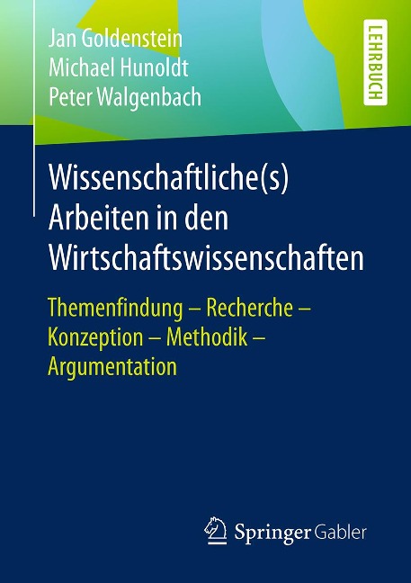 Wissenschaftliche(s) Arbeiten in den Wirtschaftswissenschaften - Jan Goldenstein, Peter Walgenbach, Michael Hunoldt