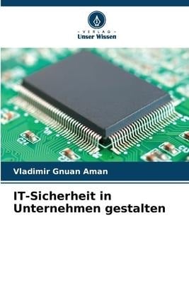 IT-Sicherheit in Unternehmen gestalten - Vladimir Gnuan Aman