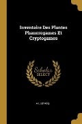 Inventaire Des Plantes Phanerogames Et Cryptogames - A. L. Letacq