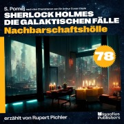 Cover-Bild zum Titel 'Nachbarschaftshölle (Sherlock Holmes - Die galaktischen Fälle, Folge 78)' von 'Arthur Conan Doyle, S. Pomej'