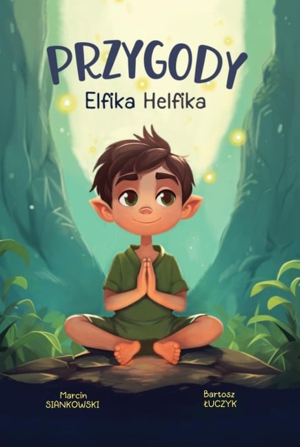 Przygody Elfika Helfika - Marcin Siankowski, Bartosz ¿Uczyk, Limitless Mind Publishing