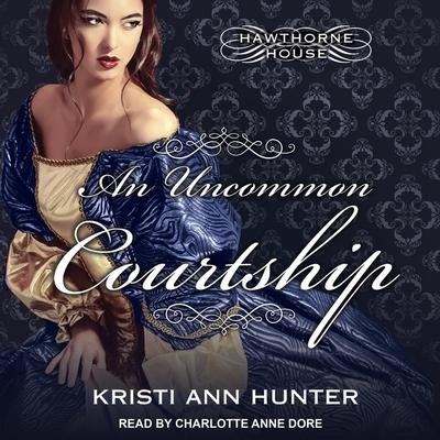 An Uncommon Courtship Lib/E - Kristi Ann Hunter