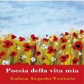 Cover-Bild zum Titel 'Poesia della vita mia' von 'Andrea Tasinato'