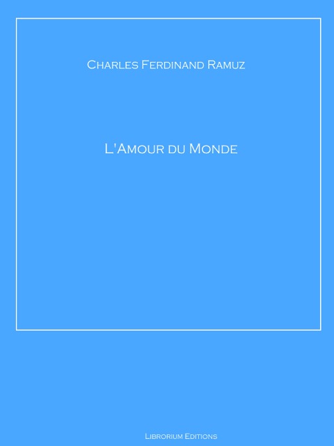 L'Amour du Monde - Charles Ferdinand Ramuz