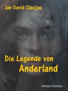Cover-Bild zum Titel 'Die Legende von Anderland' von 'Jan David Clavijus'