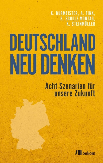 Deutschland neu denken - Klaus Burmeister, Alexander Fink, Beate Schulz-Montag, Karlheinz Steinmüller