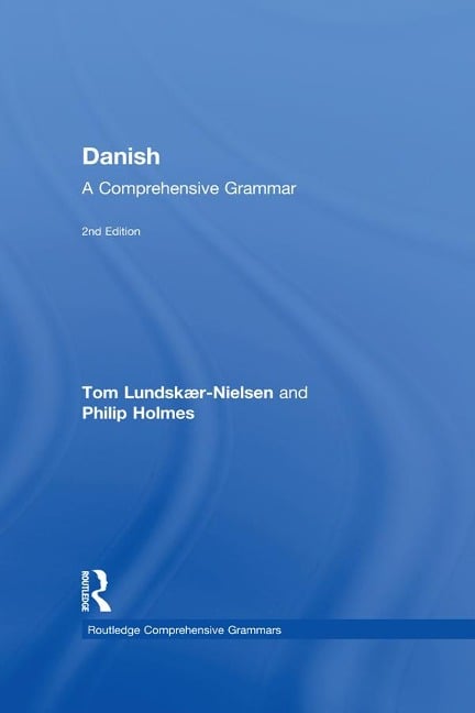 Danish: A Comprehensive Grammar - Tom Lundskaer-Nielsen, Philip Holmes