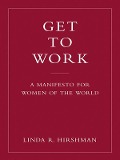 Cover-Bild zum Titel 'Get to Work' von 'Linda R. Hirshman'