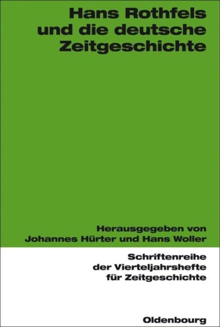 Hans Rothfels und die deutsche Zeitgeschichte - 