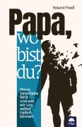 Cover-Bild zum Titel 'Papa, wo bist du?' von 'Roland Friedl'