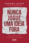 Nunca jogue uma ideia fora - Sauana Alves