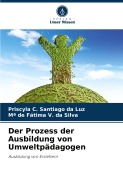 Cover-Bild zum Titel 'Der Prozess der Ausbildung von Umweltpädagogen' von 'Priscyla C. Santiago Da Luz, Mª de Fátima V. da Silva'