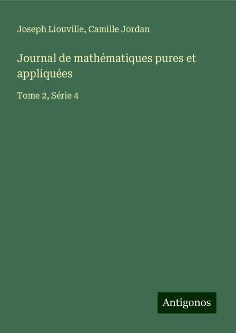 Journal de mathématiques pures et appliquées - Joseph Liouville, Camille Jordan