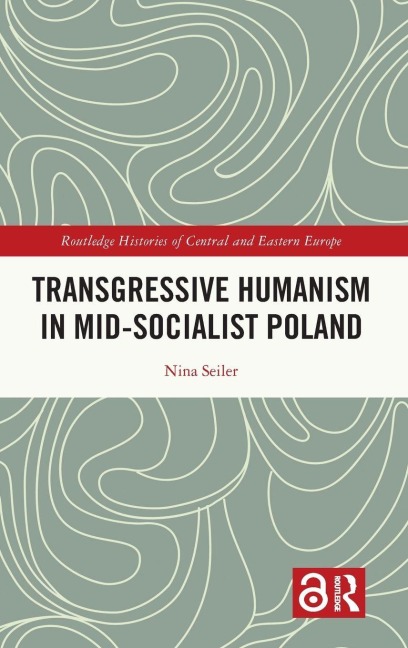 Transgressive Humanism in Mid-Socialist Poland - Nina Seiler