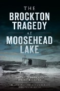 Cover-Bild zum Titel 'The Brockton Tragedy at Moosehead Lake' von 'James E. Benson, Nicole B. Casper'