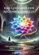 Cover-Bild zum Titel 'Das Geheimnis der Regenbogenblüte' von 'Sabine Traeder'
