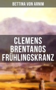 Cover-Bild zum Titel 'Clemens Brentanos Frühlingskranz' von 'Bettina Von Arnim'