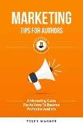 Cover-Bild zum Titel 'Marketing Tips For Authors (Authors Unite Book Series, #6)' von 'Tyler Wagner'