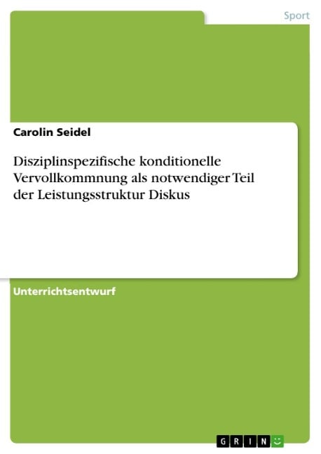 Disziplinspezifische konditionelle Vervollkommnung als notwendiger Teil der Leistungsstruktur Diskus - Carolin Seidel